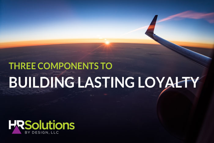 Three Components to Building Lasting Loyalty