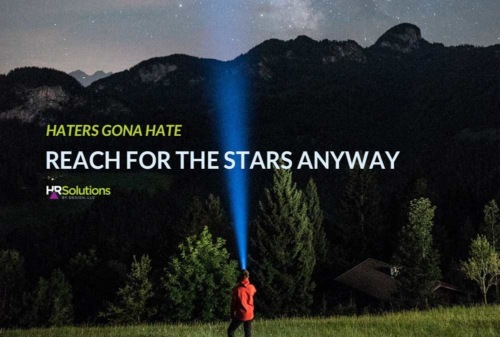 Haters Gonna Hate – Reach for the Stars Anyway!